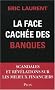 La face cach�e des banques : Scandales et r�v�lations sur les milieux financiers