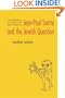 Jean-Paul Sartre and The Jewish Question: Anti-antisemitism and the Politics of the French Intellectual (Texts and Contexts)