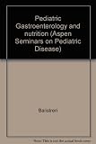 Pediatric gastroenterology and nutrition