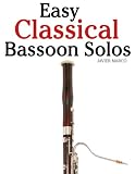 Easy Classical Bassoon Solos: Featuring music of Bach, Beethoven, Wagner, Handel and other composers