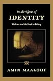 In the Name of Identity: Violence and the Need to Belong