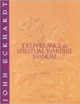 Deliverance and Spiritual Warfare Manual: John Eckhardt: 9780963056771