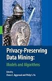 Privacy-Preserving Data Mining: Models and Algorithms (Advances in Database Systems)