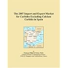 Click here to buy The 2007 Import and Export Market for Carbides Excluding Calcium Carbide in Spain by  Parker, Philip M..