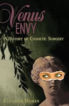 Venus Envy: A History of Cosmetic Surgery
