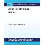 Online Multiplayer Games (Synthesis Lectures on Information Concepts, Retrieval, and Services)