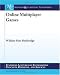 Online Multiplayer Games: Synthesis Lectures on Informaiton Concepts, Retarieval, and Services (Synthesis Lectures on Information Concepts, Retrieval, and Services)
