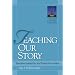 Teaching Our Story: Narrative Leadership and Pastoral Formation (The Narrative Leadership Collection)