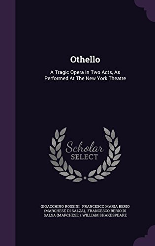 Othello: A Tragic Opera In Two Acts, As Performed At The New York Theatre