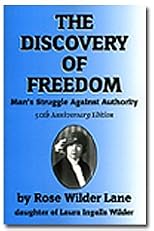 The discovery of freedom;: Man's struggle against authority (The Right wing individualist tradition in America)