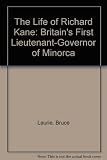 The life of Richard Kane : Britain's first lieutenant-governor of Minorca