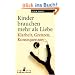 Kinder brauchen mehr als Liebe: Klarheit, Grenzen, Konsequenzen