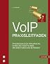 VoIP-Praxisleitfaden: IP-Kommunikation f�r Sprache, Daten und Video planen, implementieren und betreiben