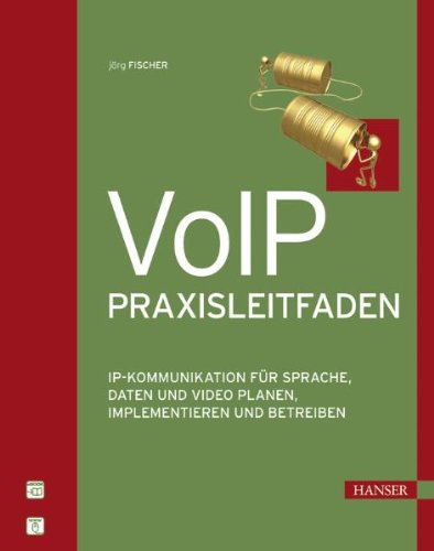 VoIP-Praxisleitfaden: IP-Kommunikation für Sprache, Daten und Video planen, implementieren und betreiben