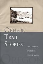 Oregon Trail Stories: True Accounts of Life in a Covered Wagon