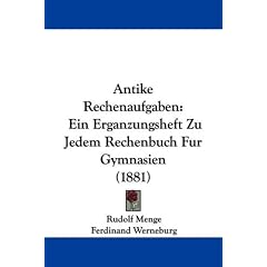 Antike Rechenaufgaben: Ein Erganzungsheft Zu Jedem Rechenbuch Fur Gymnasien (1881)