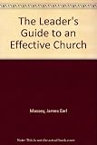 The leader's guide to an effective church : how to grow a Christlike church