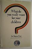 What do you really want for your children?