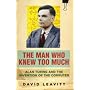 The Man Who Knew Too Much: Alan Turing and the Invention of the Computer