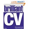 Brilliant CV: What Employers Want to See and How to Say it