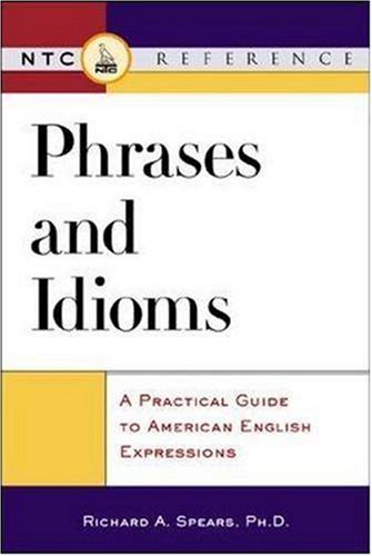 Phrases and Idioms: A Practical Guide to American English Expressions (McGraw-Hill ESL References)