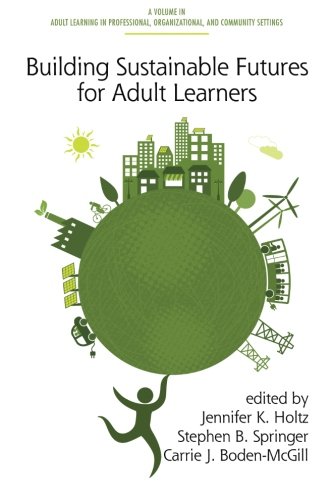 Building Sustainable Futures for Adult Learners (Adult Learning in Professional, Organizational, and Community Settings)