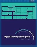 Digtal Drawing for Designers: A Visual Guide to AutoCAD 2012