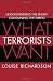 Image of What Terrorists Want: Understanding the Enemy, Containing the Threat