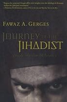 Journey of the Jihadist: Inside Muslim Militancy Journey of the Jihadist: Inside Muslim Militancy