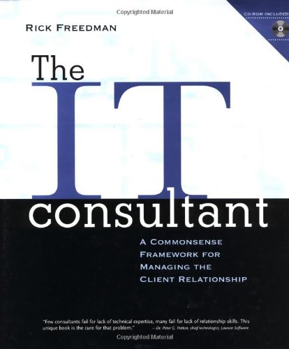 The IT Consultant: A Commonsense Framework for Managing the Client Relationship