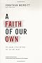 A Faith of Our Own: Following Jesus Beyond the Culture Wars A Faith of Our Own: Following Jesus Beyond the Culture Wars