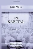 Das Kapital: Kritik der politischen Oekonomie. Band II. Der Zirkulationsprozess des Kapitals (German Edition)