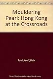 Mouldering pearl : Hong Kong at the crossroads