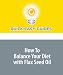 How To Balance Your Diet with Flax Seed Oil