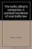 The traffic officer's companion : a practical handbook of road traffic law