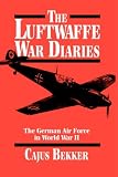 The Luftwaffe War Diaries: The German Air Force in World War II (Reprint)