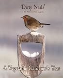 A Vegetable Gardener's Year: By 'dirty Nails' of the Blackmore Vale Magazine