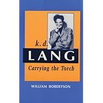K.D. Lang: Carrying the Torch : A Biography (Candadian Biography Series) book cover