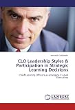 CLO Leadership Styles & Participation in Strategic Learning Decisions: Chief Learning Officers as emerging C-Level Executives