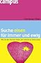 Suche einen f�r immer und ewig: Wie Sie den Partner finden, der wirklich zu Ihnen passt