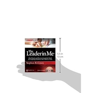 The Leader in Me: How Schools and Parents Around the World Are Inspiring Greatness, One Child at a Time