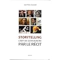 Storytelling : L'art de convaincre par le r�cit