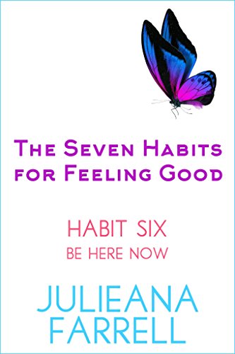 The Seven Habits - Book Six - Be Here Now: Meditation, Mindfulness, Yoga (The Seven Habits for Feeling Good 6)