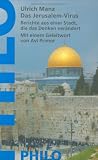 Das Jerusalem-Virus - Berichte aus einer Stadt, die das Denken ver&auml;ndert - Ulrich Manz