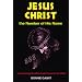 Jesus Christ: The Number of His Name: The Amazing Number Code Found in the Bible