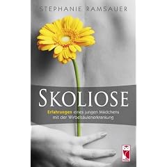 Skoliose: Autobiografische Erz�hlung eines Lebens mit Skoliose: Erfahrungen eines jungen M�dchens mit der Wirbels�ulenerkrankung