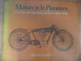 Motorcycle pioneers : the men, the machines, the events, 1860-1930