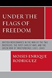 Under the Flags of Freedom: British Mercenaries in the War of the Two Brothers, the First Carlist War, and the Greek War of Independence (1821-1840)