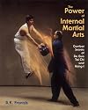 The Power of Internal Martial Arts: Combat Secrets of Ba Gua, Tai Chi, and Hsing-I