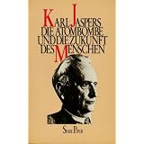 Die Atombombe und die Zukunft des Menschen. Politisches Bewusstsein in unserer Zeitvon "Karl Jaspers"